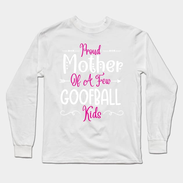 Happy Mother's day, Proud Mother of a few Goofball Kids,motherhood, MOM DAY Long Sleeve T-Shirt by Emouran